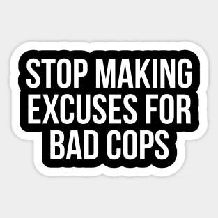 Stop making excuses for bad cops, Black lives matter, George Floyd, Protest Sticker